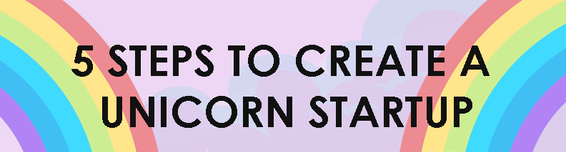 5 Steps to Create a Unicorn Startup FEATURED