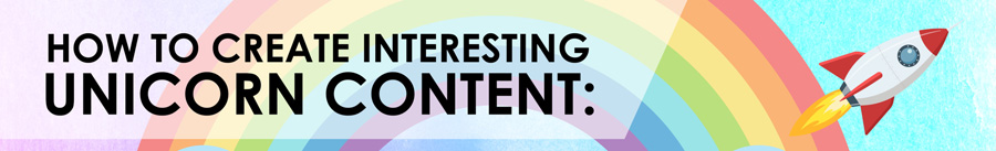 How to create interesting unicorn content FEATURED