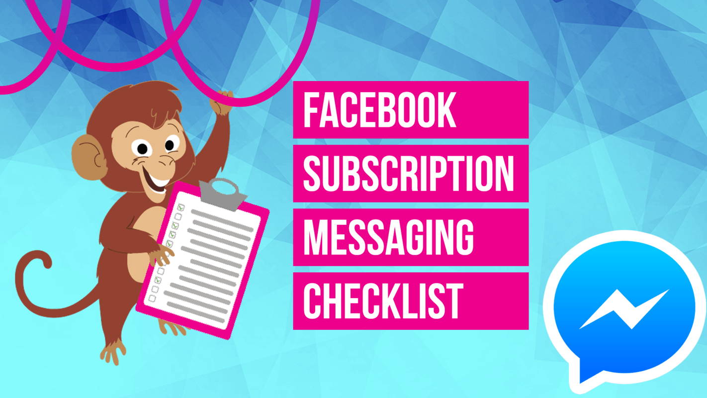 All-In-One Subscription Messaging Checklist for Applying & Sending Subscription Facebook Messenger Broadcasts