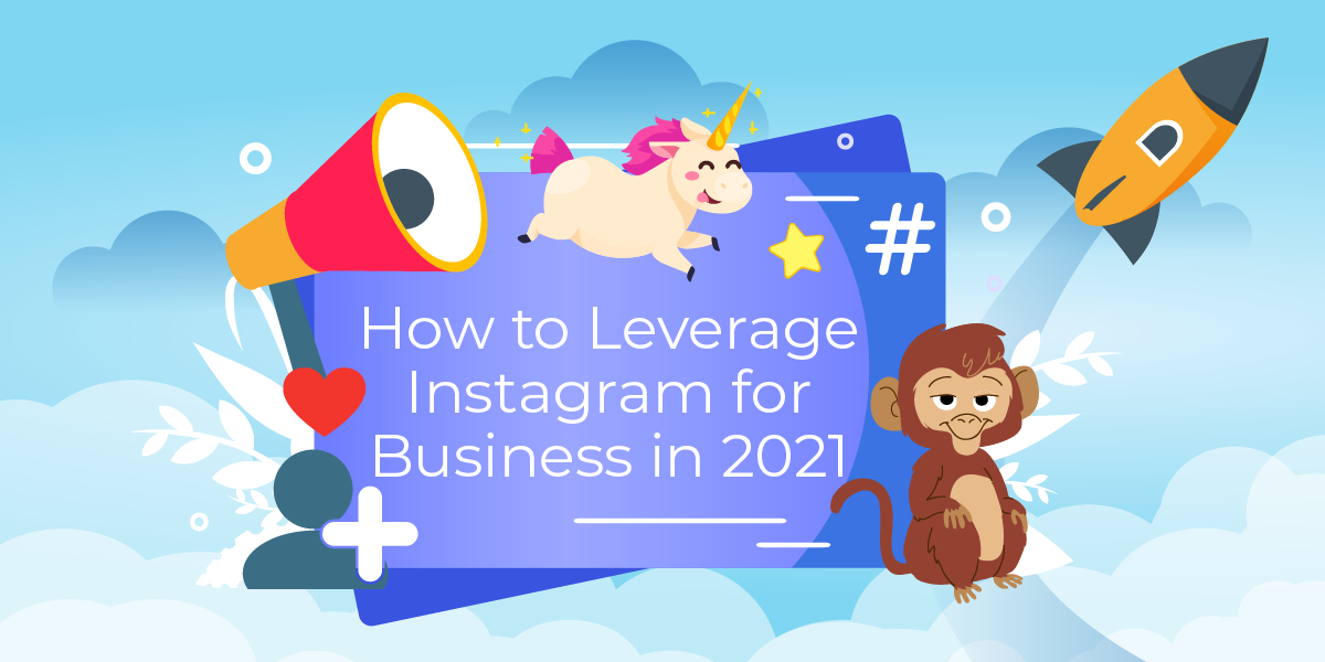 How to Leverage Instagram for Business in 2021