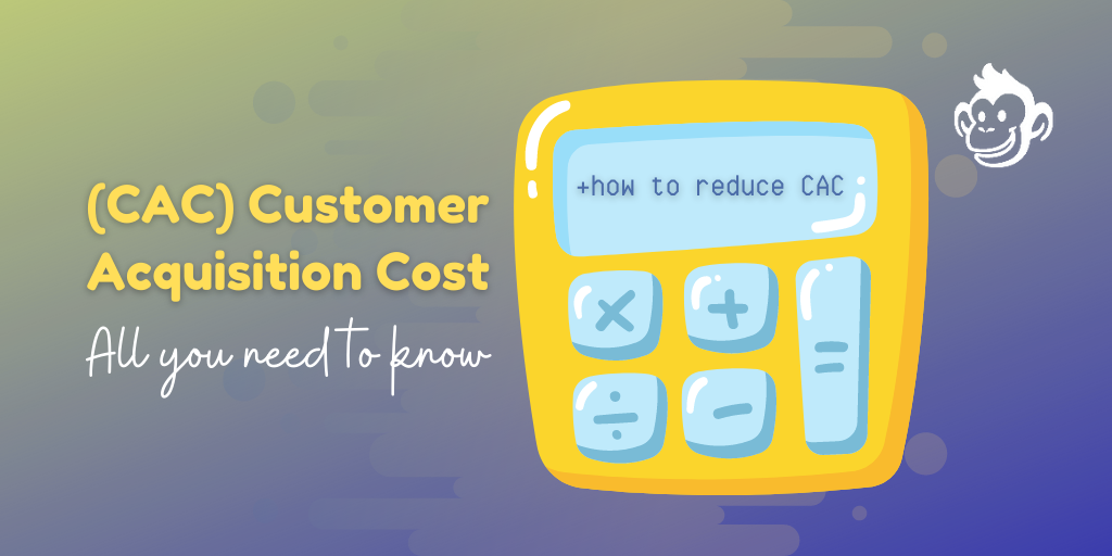 Why Customer Acquisition Cost (CAC) is an Important Marketing Metric & How To Reduce It