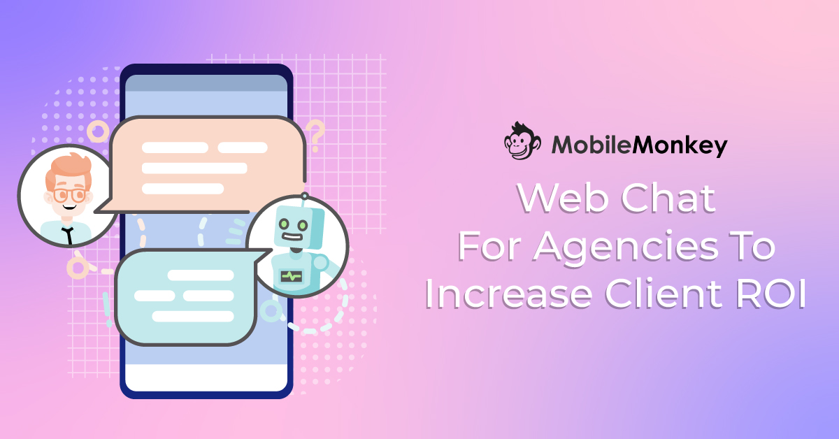 7 Ways To Leverage Web Chat for Agencies and Increase ROI for Digital Agency Clients