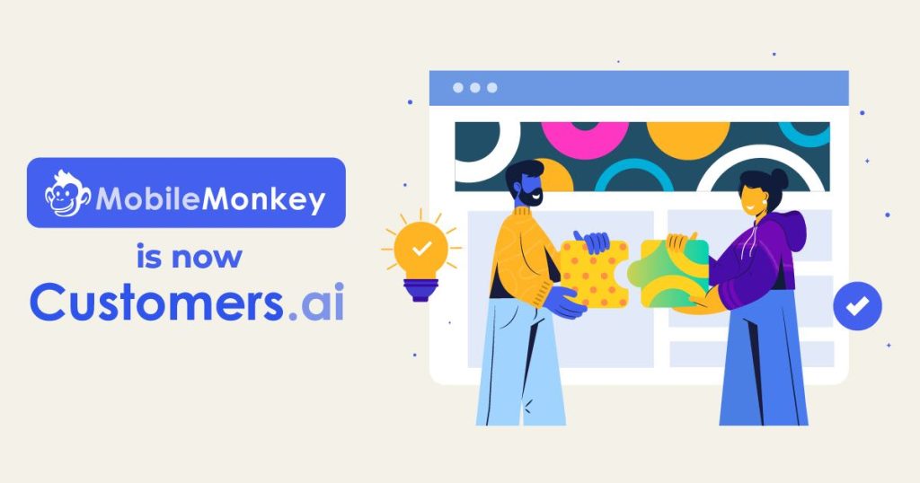 MobileMonkey Is Now Customers.ai!