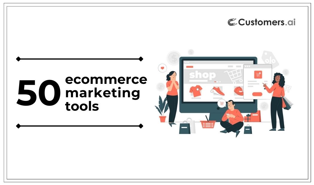 50 Ecommerce Marketing Tools to Boost Revenue in 2024