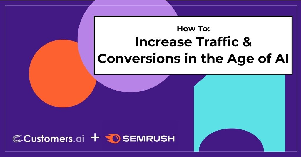 How to Increase Traffic & Conversions in the Age of AI