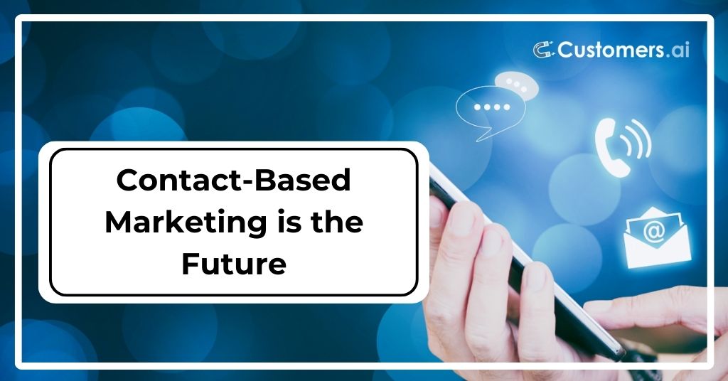 Forget ABM. Contact-Based Marketing is the Future