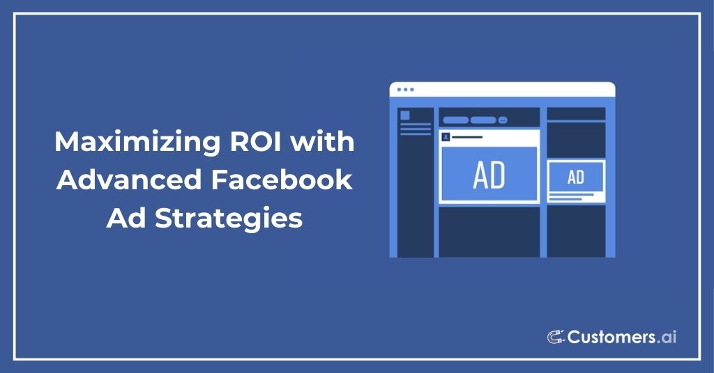 Maximizing ROI with Advanced Facebook Ad Strategies