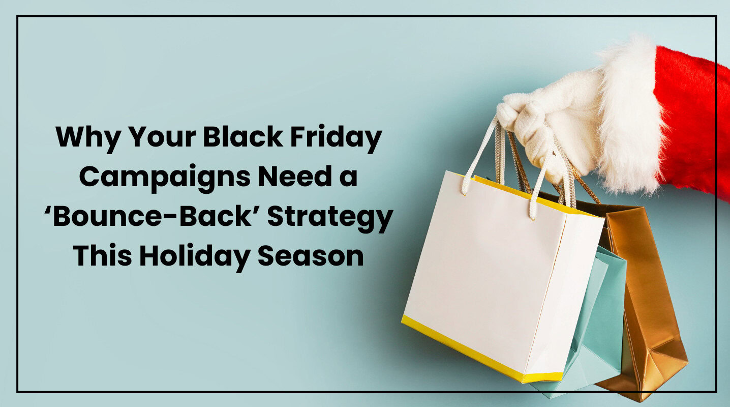 Why Your Black Friday Campaigns Need a ‘Bounce-Back’ Strategy This Holiday Season