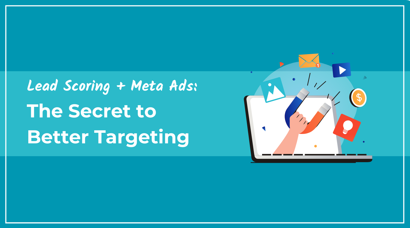 Lead Scoring + Meta Ads: The Secret to Better Targeting