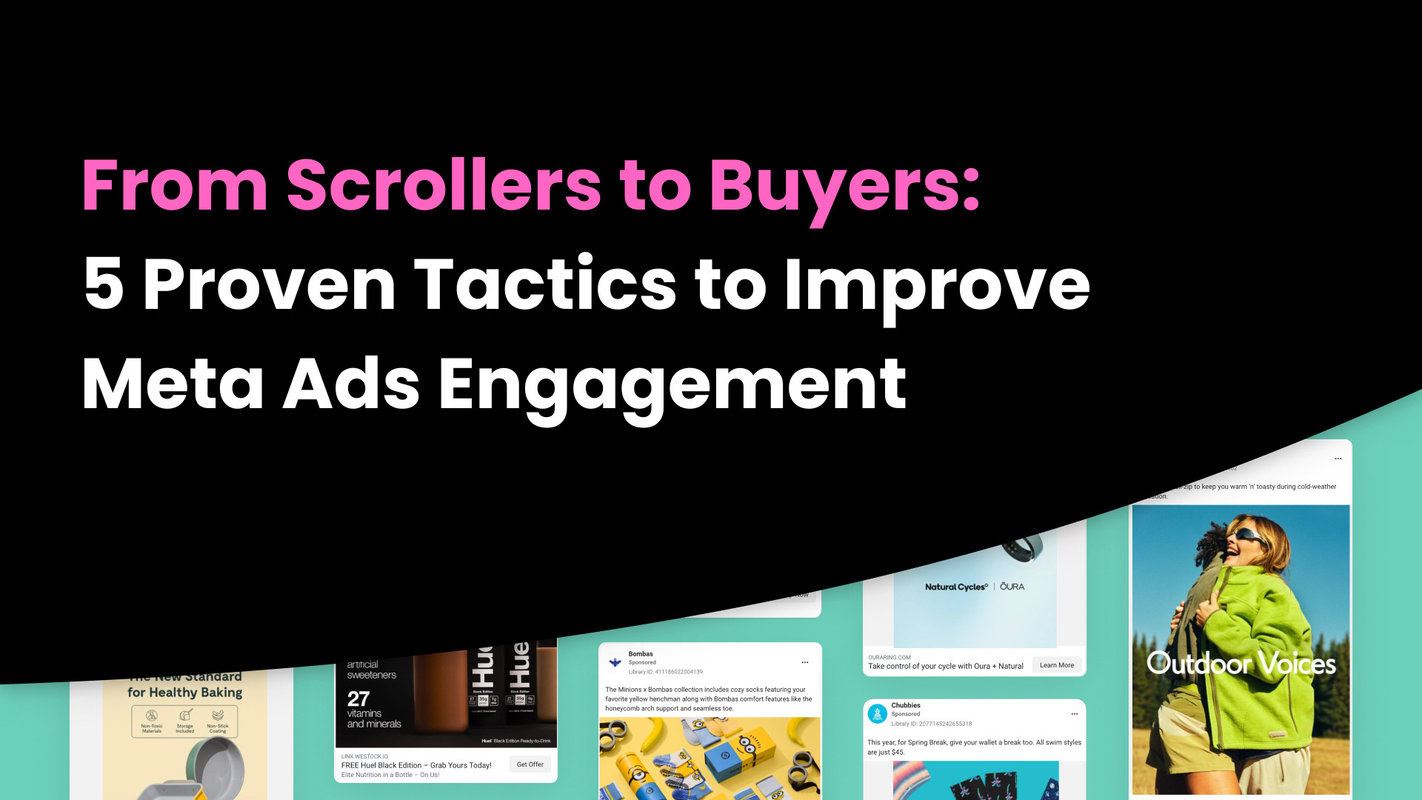 From Scrollers to Buyers: 5 Proven Tactics to Improve Meta Ads Engagement