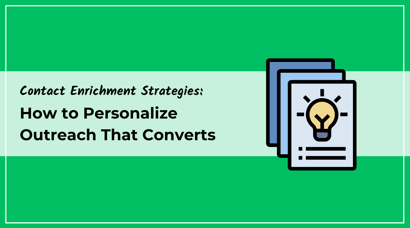 Contact Enrichment Strategies: How to Personalize Outreach That Converts 