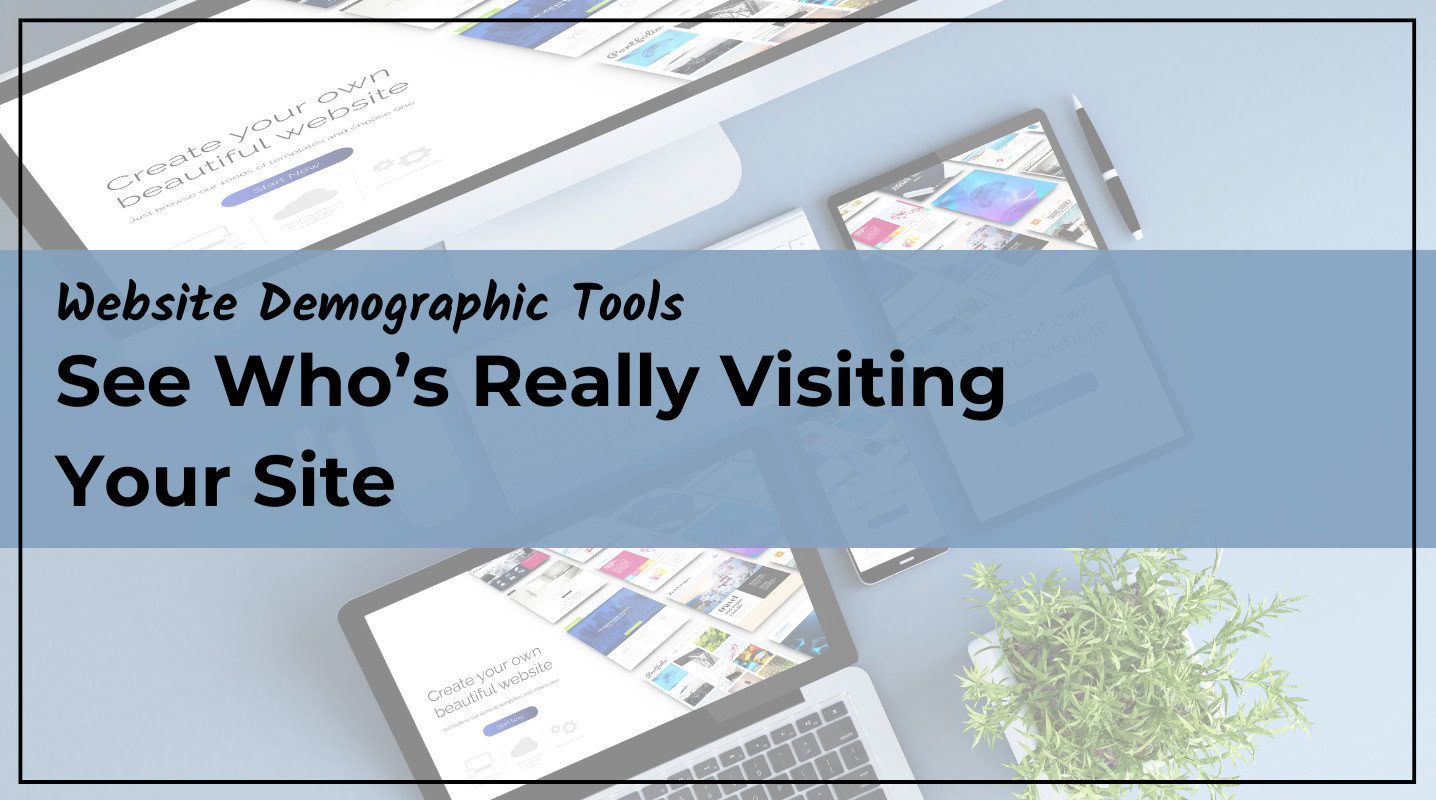 Website Demographic Tools: See Who’s Really Visiting Your Site