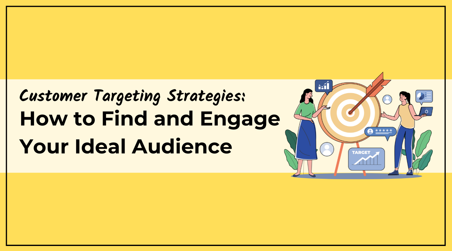 Customer Targeting Strategies: How to Find and Engage Your Ideal Audience