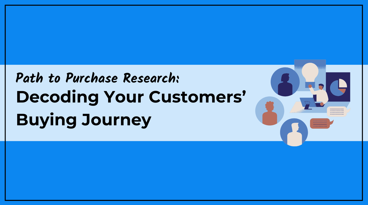 Path to Purchase Research: Decoding Your Customers’ Buying Journey